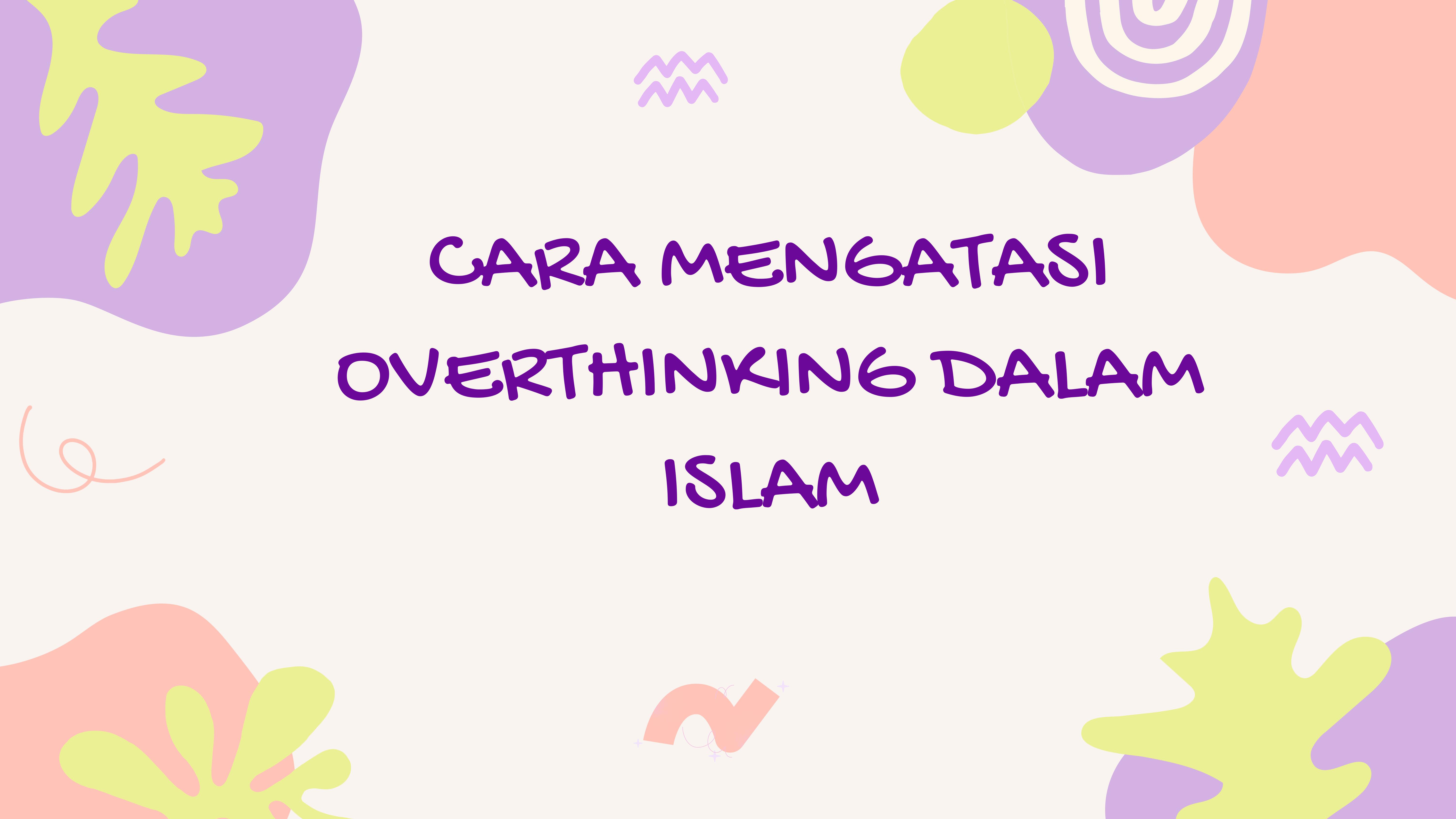 CARA MENGATASI OVERTHINKING DALAM ISLAM 1